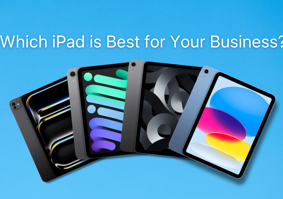 Which iPad is Best for Your Business